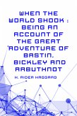 When the World Shook : Being an Account of the Great Adventure of Bastin, Bickley and Arbuthnot (eBook, ePUB)