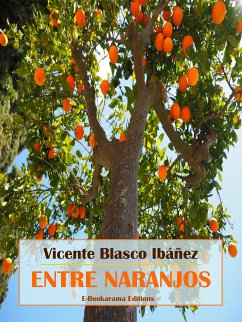 Entre naranjos (eBook, ePUB) - Blasco Ibáñez, Vicente