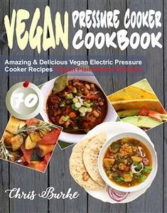 Vegan Pressure Cooker Cookbook (eBook, ePUB) - Burke, Chris