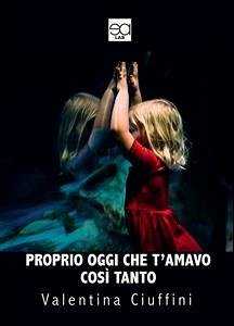 Proprio oggi che t'amavo così tanto (eBook, ePUB) - CIUFFINI, VALENTINA