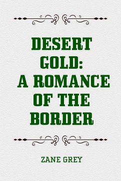 Desert Gold: A Romance of the Border (eBook, ePUB) - Grey, Zane