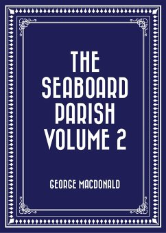 The Seaboard Parish Volume 2 (eBook, ePUB) - Macdonald, George