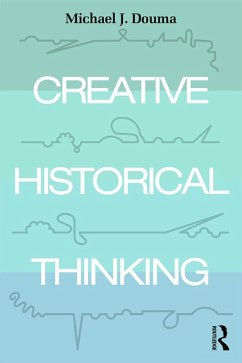 Creative Historical Thinking (eBook, PDF) - Douma, Michael