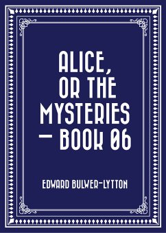 Alice, or the Mysteries — Book 06 (eBook, ePUB) - Bulwer-Lytton, Edward