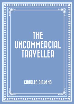 The Uncommercial Traveller (eBook, ePUB) - Dickens, Charles