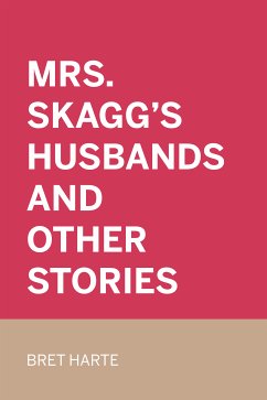 Mrs. Skagg's Husbands and Other Stories (eBook, ePUB) - Harte, Bret