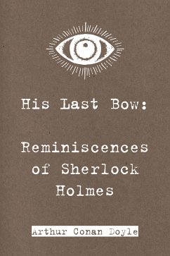 His Last Bow: Reminiscences of Sherlock Holmes (eBook, ePUB) - Conan Doyle, Arthur