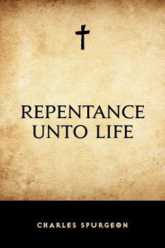 Repentance Unto Life (eBook, ePUB) - Spurgeon, Charles