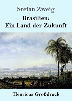 Brasilien: Ein Land der Zukunft (Großdruck) - Zweig, Stefan