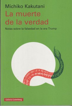 La muerte de la verdad : notas sobre la falsedad en la era Trump - Kakutani, Michiko