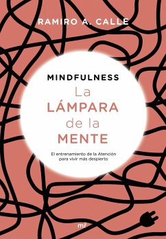 Mindfulness : la lámpara de la mente : el entrenamiento de la atención para vivir más despierto - Calle, Ramiro; Calle, Ramiro A.
