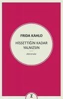 Hissettigin Kadar Yalnizsin - Kahlo, Frida