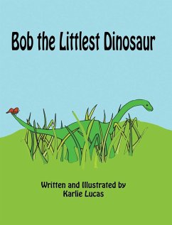 Bob the Littlest Dinosaur - Lucas, Karlie M