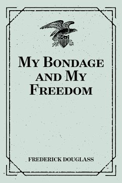 My Bondage and My Freedom (eBook, ePUB) - Douglass, Frederick