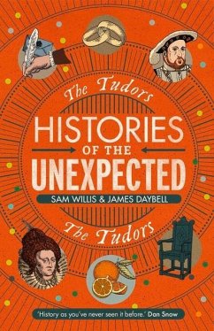 Histories of the Unexpected: The Tudors - Daybell, James; Willis, Sam