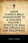 Adam Clarke's Bible Commentary in 8 Volumes: Volume 7, Epistle of Paul the Apostle to the Philippians (eBook, ePUB)