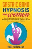 Gastric Band Hypnosis for Women Natural Rapid Weight Loss to Melt Fat Off Your Body and Decrease Cravings with Subliminal Positive Affirmations and Guided Meditation (eBook, ePUB)