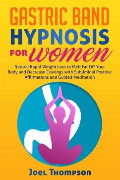 Cover Gastric Band Hypnosis for Women Natural Rapid Weight Loss to Melt Fat Off Your Body and Decrease Cravings with Subliminal Positive Affirmations and Guided Meditation (eBook, ePUB)