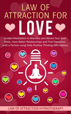 Cover Law of Attraction for Love Guided Meditation to Manifest and Attract Your Soul Mate, Have Better Relationships and Find Happiness with a Partner using Daily Positive Thinking Affirmations (eBook, ePUB)