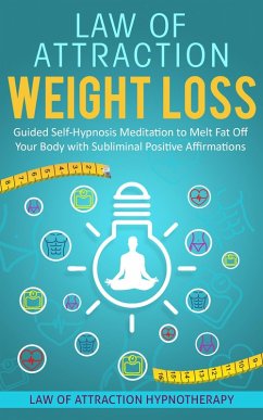 Law of Attraction Weight Loss Guided Self-Hypnosis Meditation to Melt Fat Off Your Body with Subliminal Positive Affirmations (eBook, ePUB) - Thompson, Joel