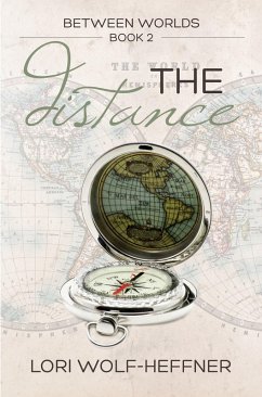 The Distance (Between Worlds, #2) (eBook, ePUB) - Wolf-Heffner, Lori