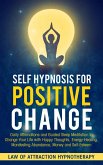 Self Hypnosis for Positive Change Daily Affirmations and Guided Sleep Meditation to Change Your Life with Happy Thoughts, Energy Healing, Manifesting Abundance, Money and Self-Esteem (eBook, ePUB)