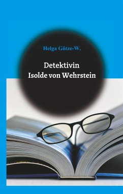 Detektivin Isolde von Wehrstein - Götze, Helga