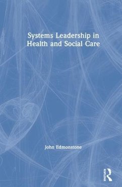 Systems Leadership in Health and Social Care - Edmonstone, John