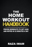 The Home Workout Handbook: Proven Workouts to Get Lean and Ripped in 30 Minutes a Day (eBook, ePUB)