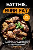 Eat This, Burn Fat: 17 Wickedly Simple Meals to Build Muscle, Burn Fat, and Get Ripped (eBook, ePUB) Eat This, Burn Fat: 17 Wickedly Simple Meals to Build Muscle, Burn Fat, and Get Ripped (eBook, ePUB)