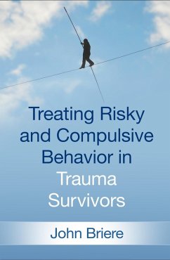 Treating Risky and Compulsive Behavior in Trauma Survivors (eBook, ePUB) - Briere, John