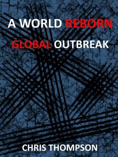 A World Reborn: Global Outbreak (eBook, ePUB) - Thompson, Chris