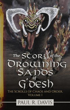 The Story of the Drowning Sand of G'desh (The Scrolls of Chaos and Order, #1) (eBook, ePUB) - Davis, Paul R.