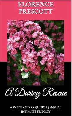 A Daring Rescue: A Pride and Prejudice Sensual Intimate Trilogy (eBook, ePUB) - Prescott, Florence