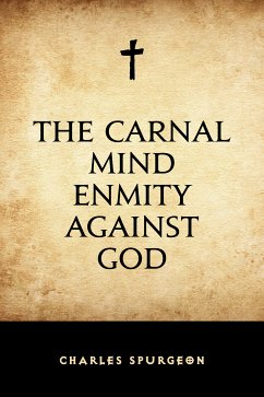 The Carnal Mind Enmity Against God (eBook, ePUB) - Spurgeon, Charles