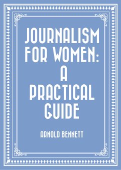 Journalism for Women: A Practical Guide (eBook, ePUB) - Bennett, Arnold