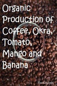 Organic Production of Coffee, Okra, Tomato, Mango and Banana (eBook, PDF) - Vijayan, Gowri