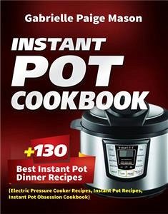 Instant Pot Cookbook (eBook, ePUB) - Paige Mason, Gabrielle