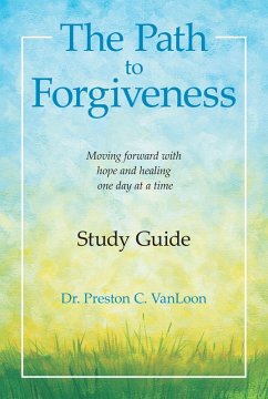 The Path to Forgiveness Study Guide (eBook, ePUB) - Vanloon, Preston C.