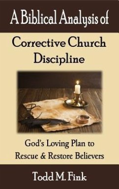 A Biblical Analysis of Corrective Church Discipline (eBook, ePUB) - Fink, Todd M.