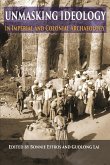 Unmasking Ideology in Imperial and Colonial Archaeology (eBook, PDF) Unmasking Ideology in Imperial and Colonial Archaeology (eBook, PDF)
