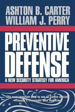 Preventive Defense (eBook, PDF) - Carter, Ashton B.; Perry, William J. Preventive Defense (eBook, PDF) - Carter, Ashton B.; Perry, William J.