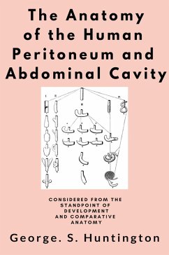 The Anatomy of the Human Peritoneum and Abdominal Cavity (eBook, ePUB) - Huntington, George. S.