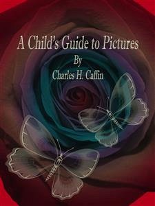 A Child's Guide to Pictures (eBook, ePUB) - H. Caffin, Charles