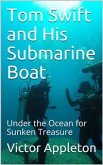 Tom Swift and His Submarine Boat; Or, Under the Ocean for Sunken Treasure (eBook, PDF)