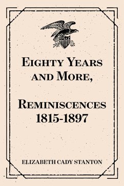 Eighty Years and More, Reminiscences 1815-1897 (eBook, ePUB) - Cady Stanton, Elizabeth
