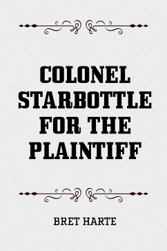 Colonel Starbottle for the Plaintiff (eBook, ePUB) - Harte, Bret