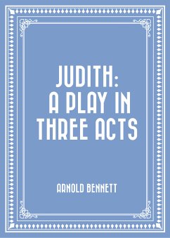 Judith: A Play in Three Acts (eBook, ePUB) - Bennett, Arnold