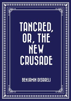 Tancred, or, The New Crusade (eBook, ePUB) - Disraeli, Benjamin