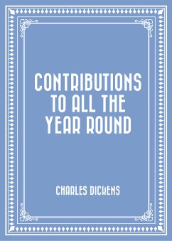 Contributions to All the Year Round (eBook, ePUB) - Dickens, Charles